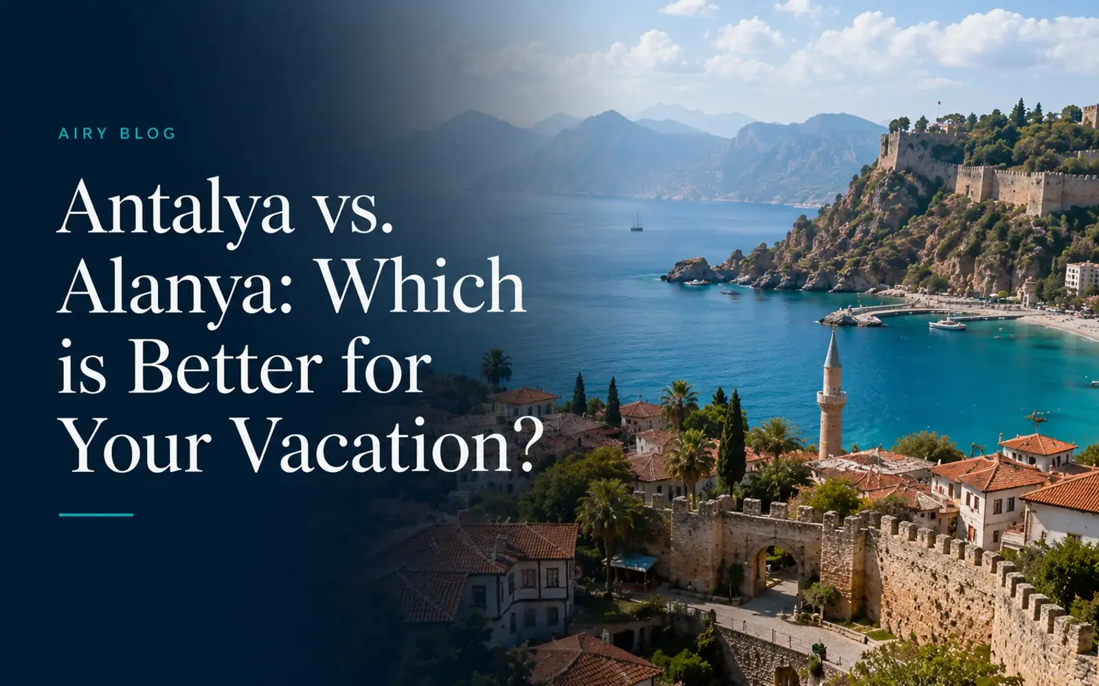 Antalya vs. Alanya: Which is Better for Your Vacation?