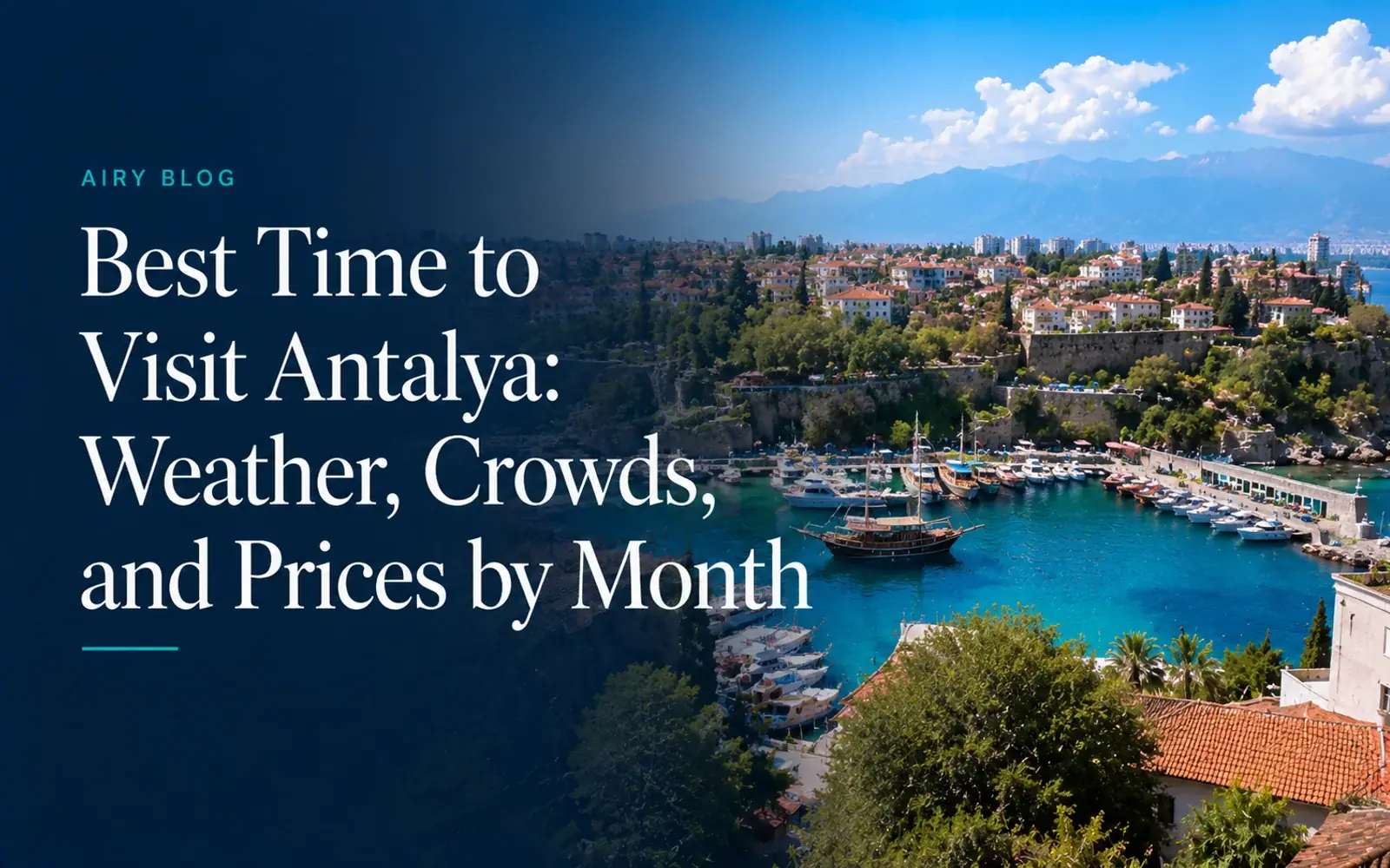 Best Time to Visit Antalya: Weather, Crowds, and Prices by Month