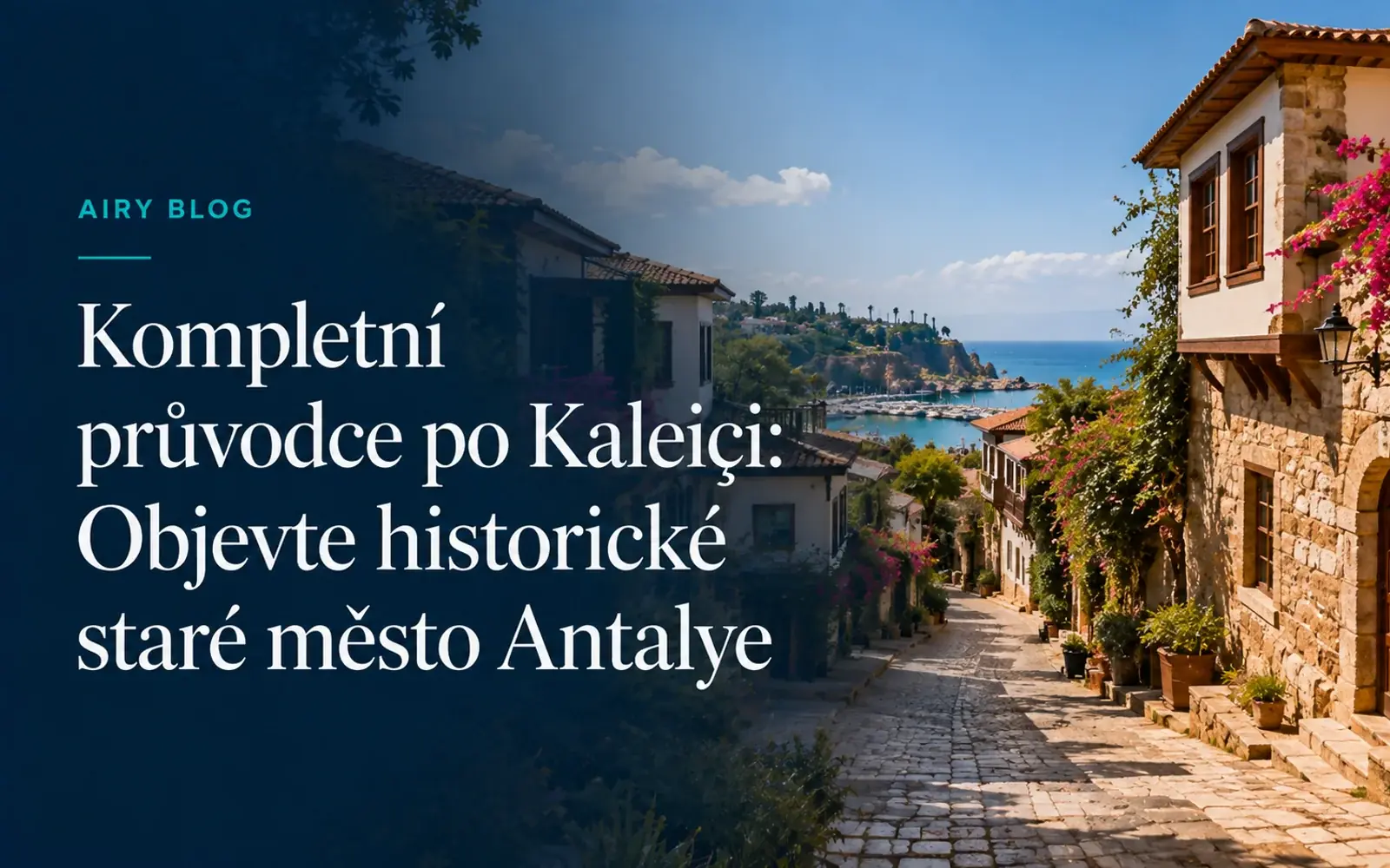 Průvodce Kaleiçi: Prozkoumejte historické Staré Město v Antalyi