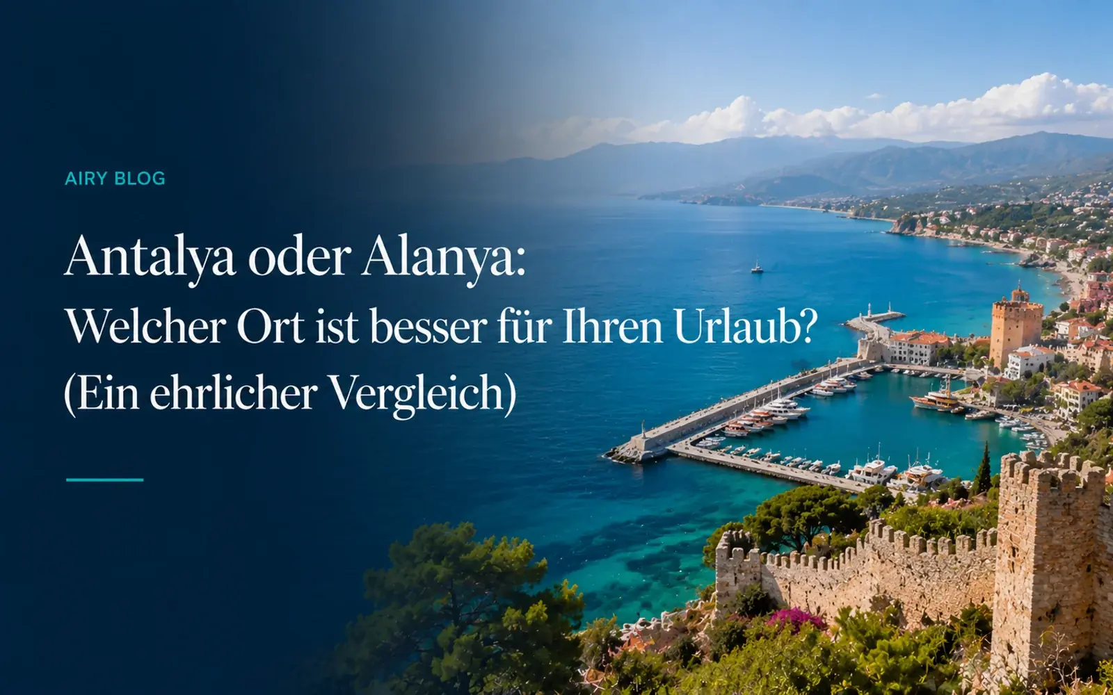 Antalya oder Alanya: Welcher Ort ist besser für Ihren Urlaub? (Ein ehrlicher Vergleich)