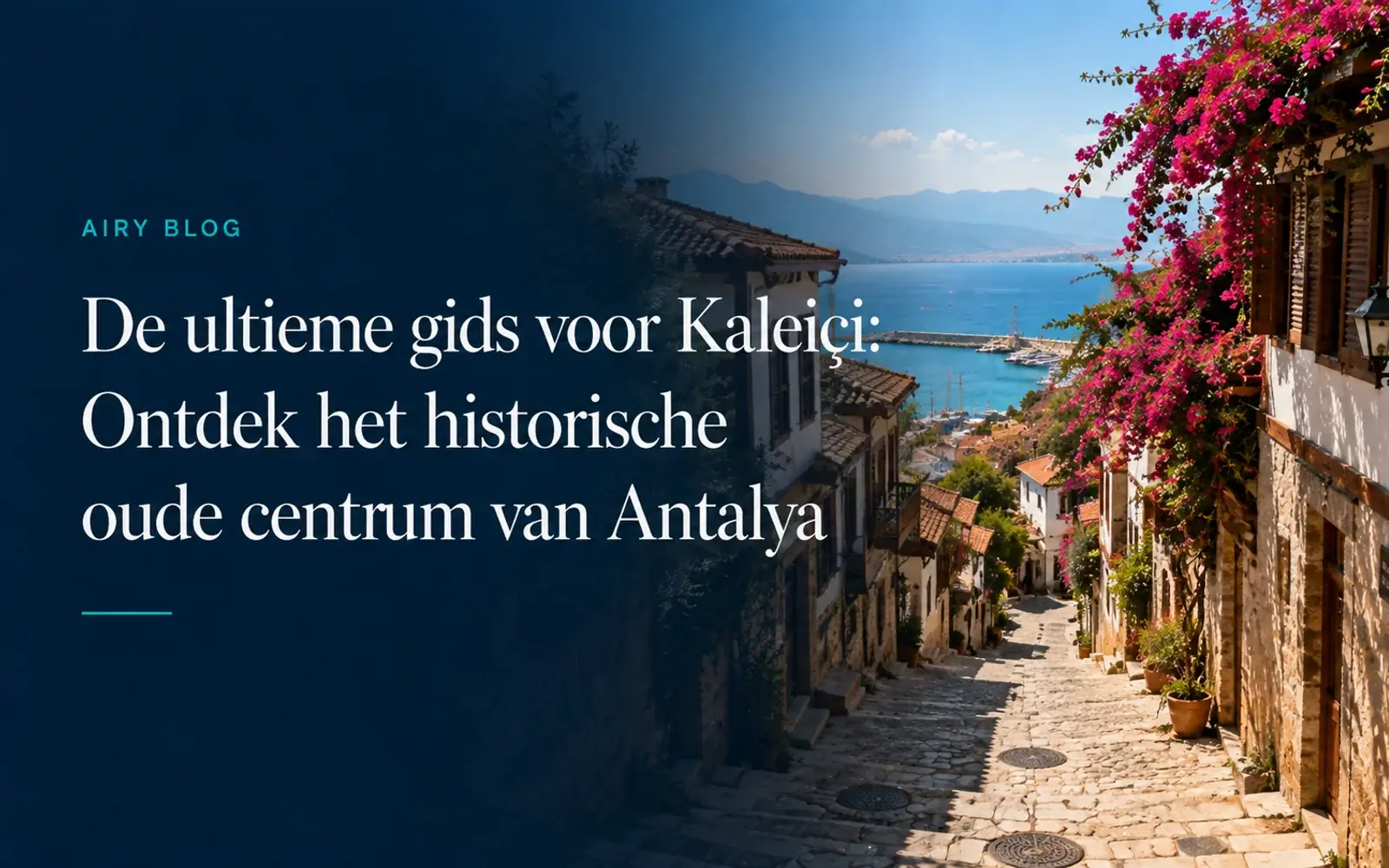 De ultieme gids voor Kaleiçi: Verken de oude stad van Antalya