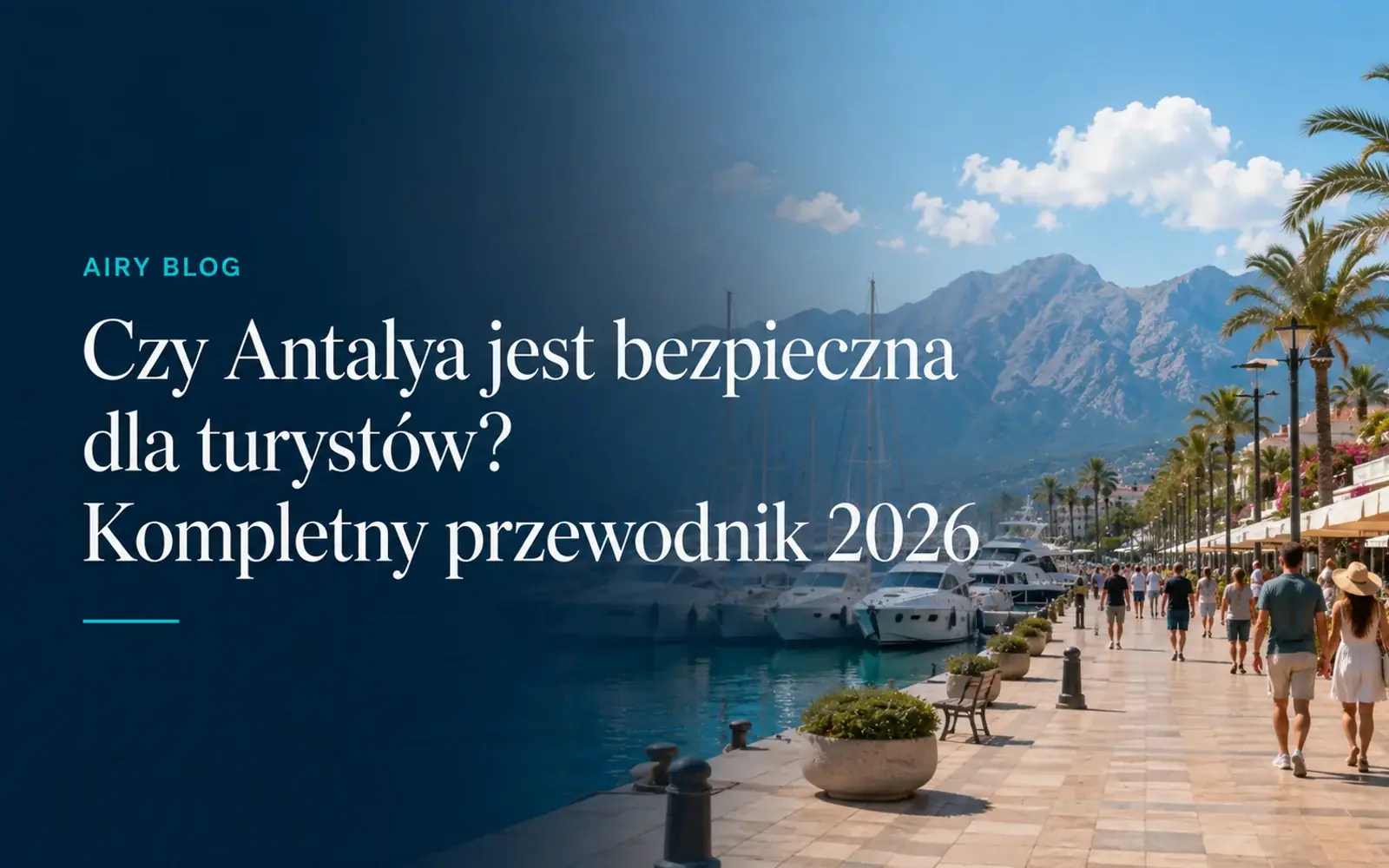 Czy Antalya jest bezpieczna dla turystów? Kompletny przewodnik 2026