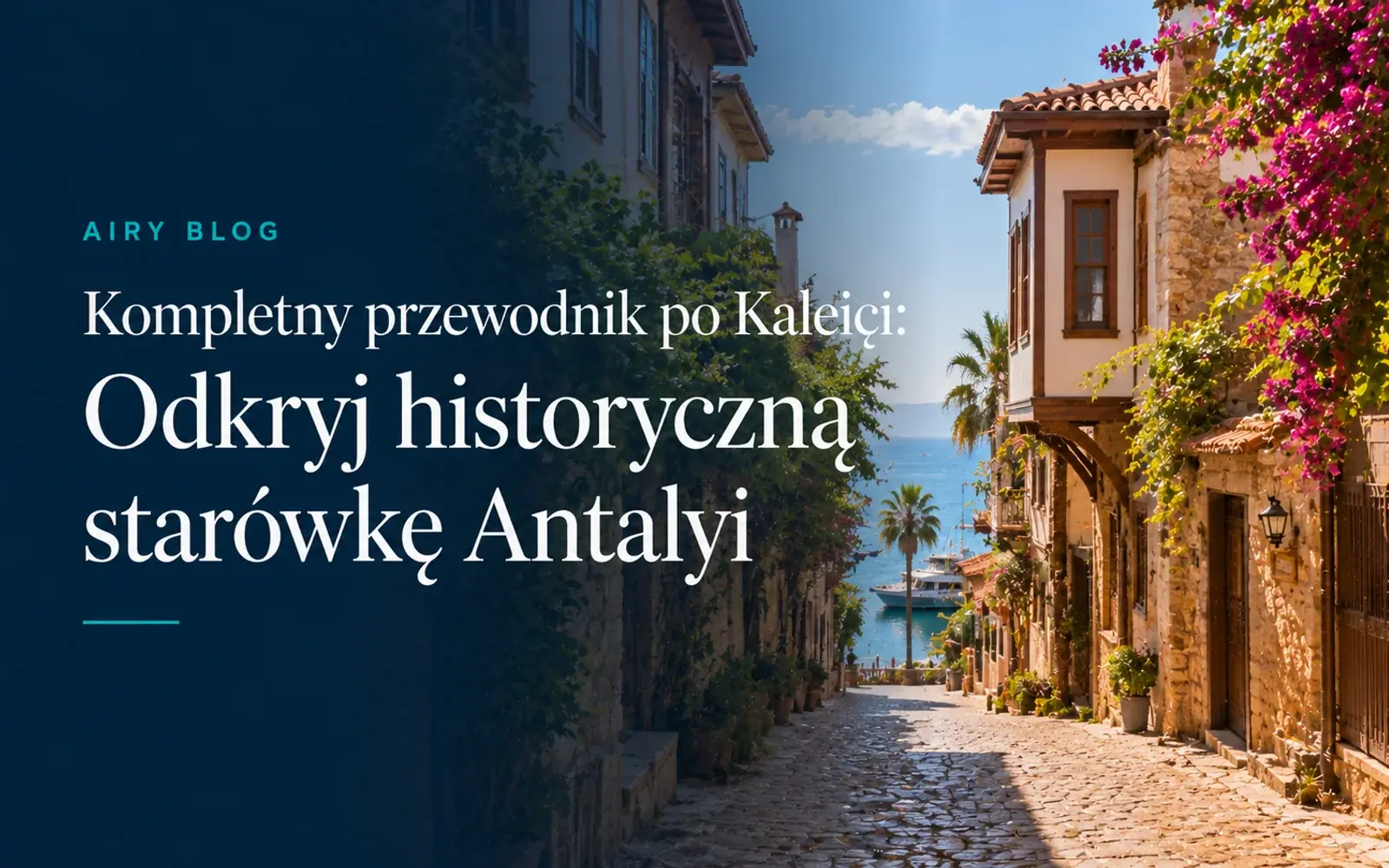 Przewodnik po Kaleiçi: Odkryj zabytkową Starówkę w Antalyi