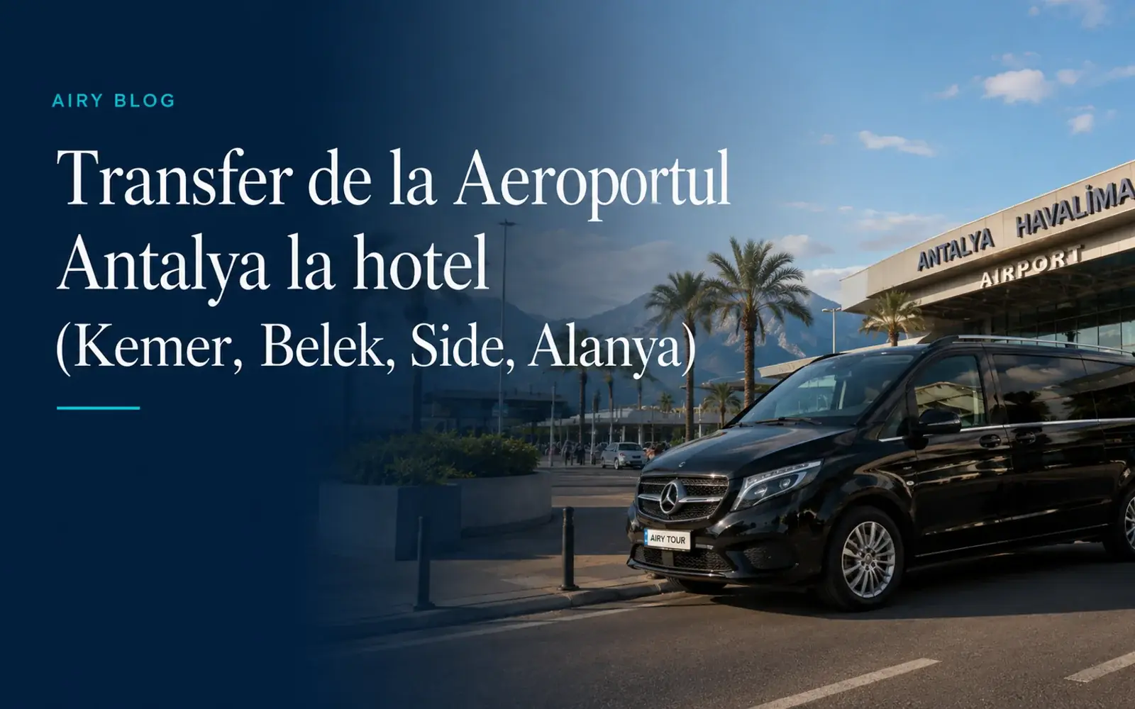 Cum ajungi de la Aeroportul Antalya la hotel (Kemer, Belek, Side, Alanya)