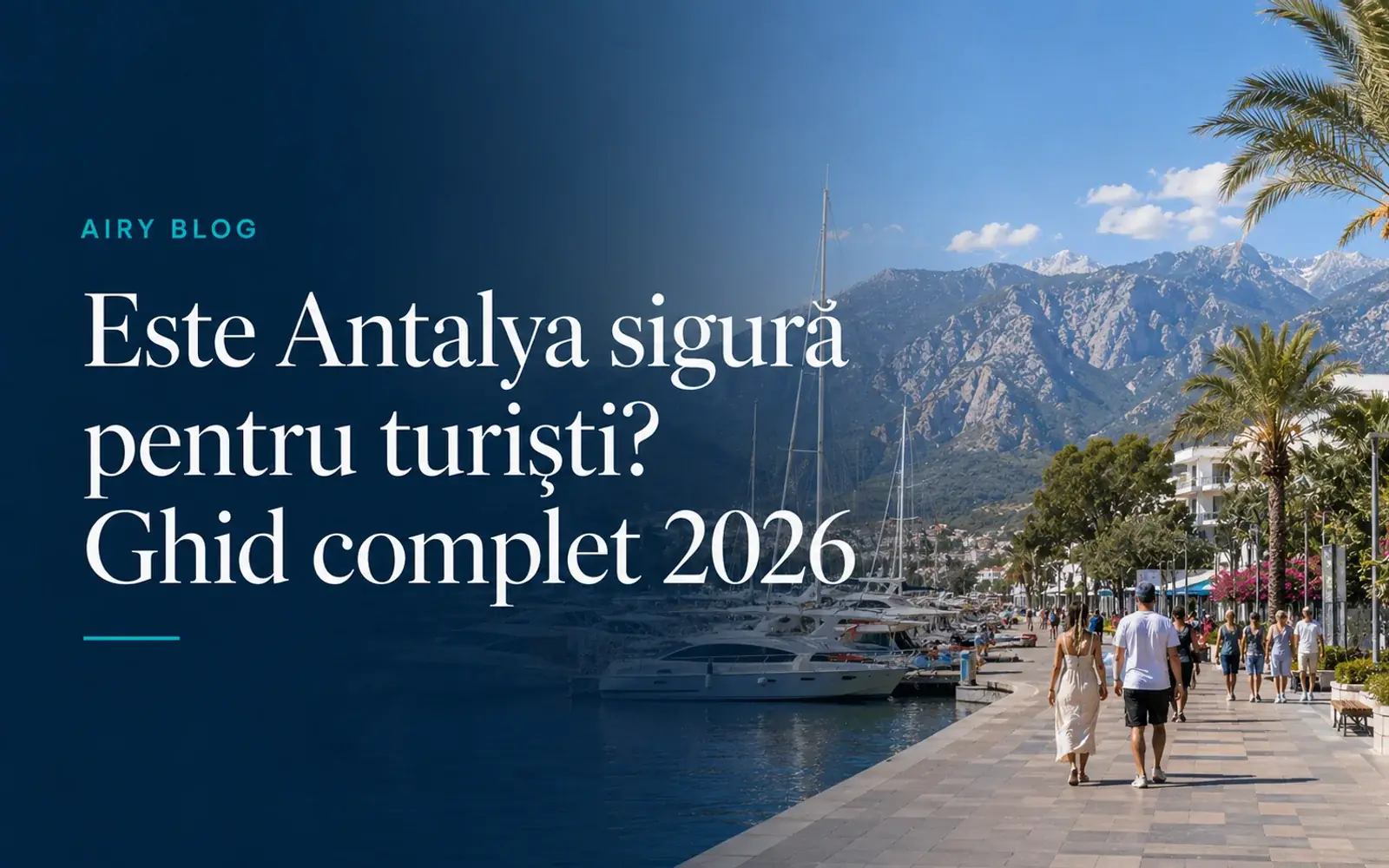 Este Antalya sigură pentru turiști? Ghid complet 2026