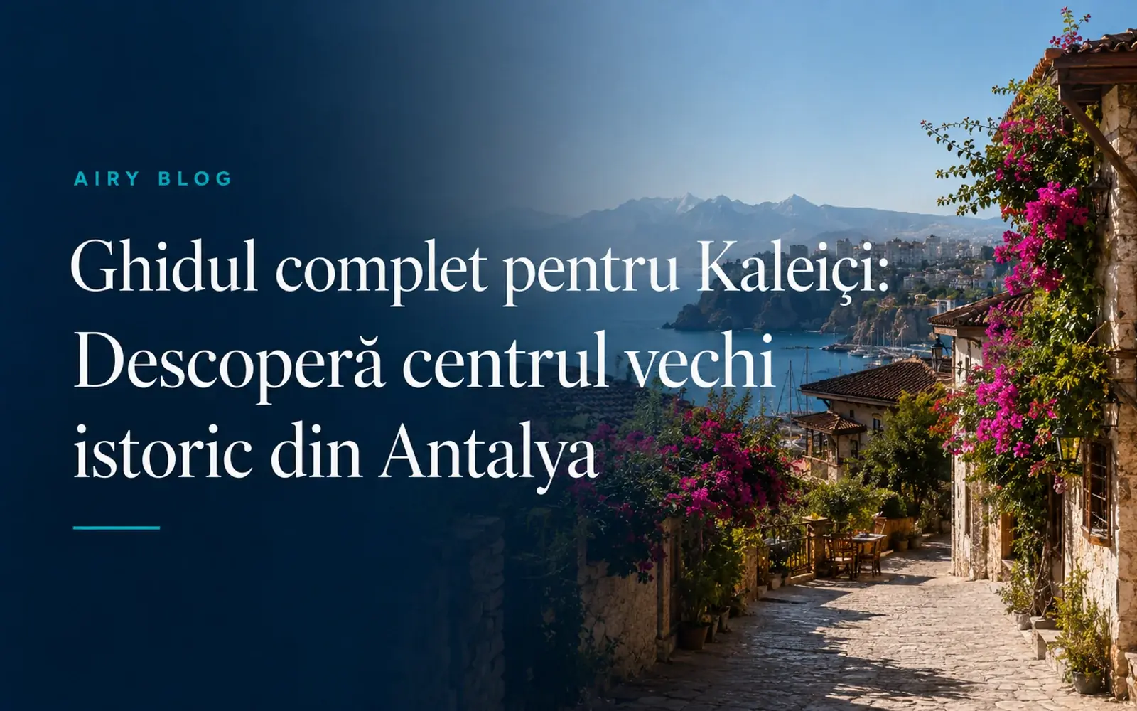 Ghidul suprem pentru Kaleiçi: Centrul vechi din Antalya