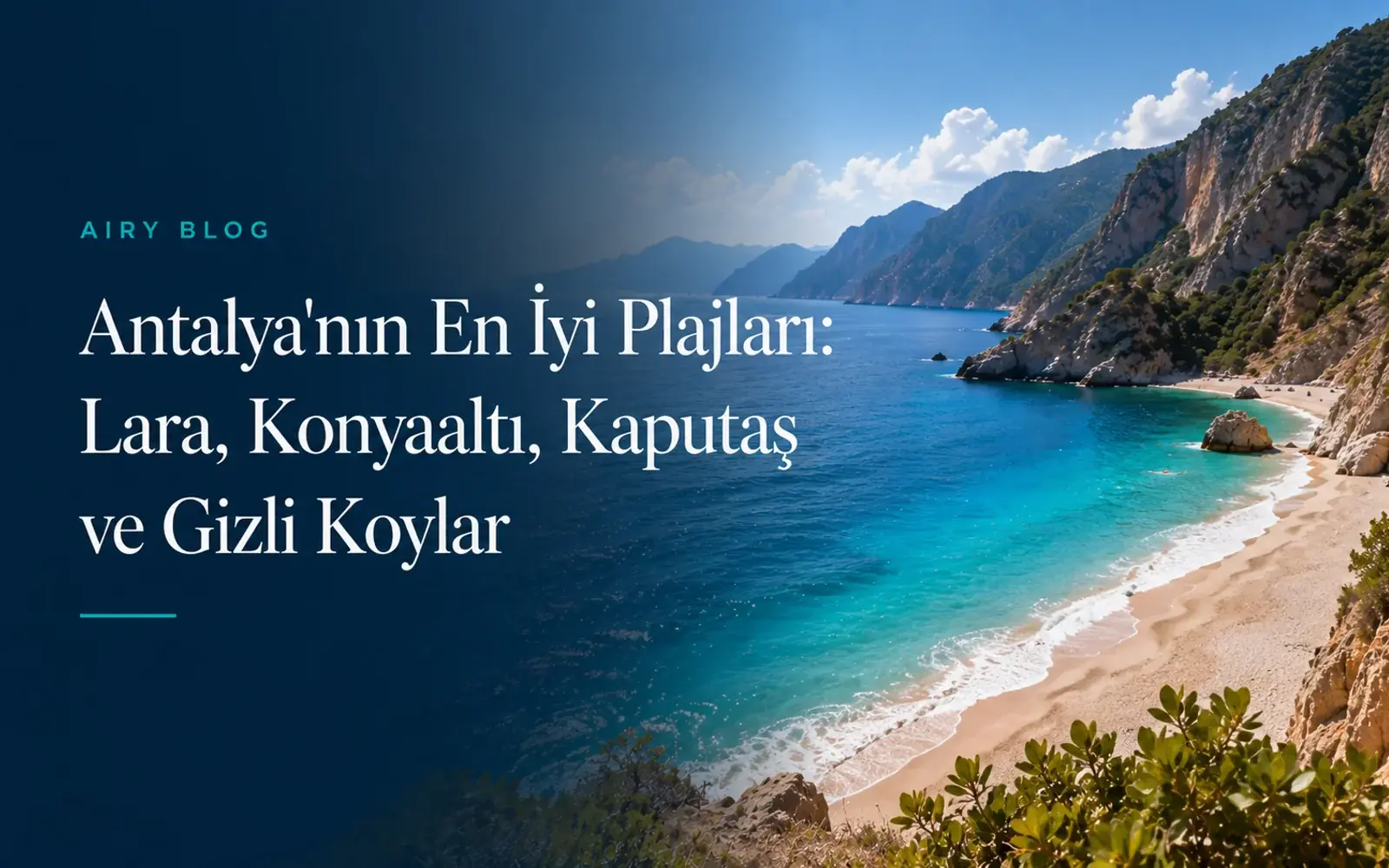 Antalya'nın En İyi Plajları: Lara, Konyaaltı, Kaputaş ve Gizli Koylar