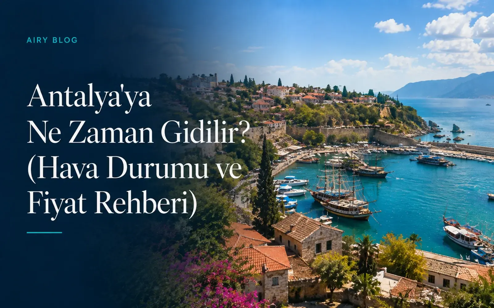 Antalya'ya Ne Zaman Gidilir? (Hava Durumu ve Fiyat Rehberi)