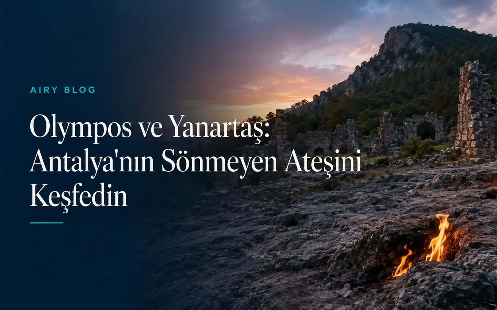 Olympos ve Yanartaş: Antalya'nın Sönmeyen Ateşini Keşfedin