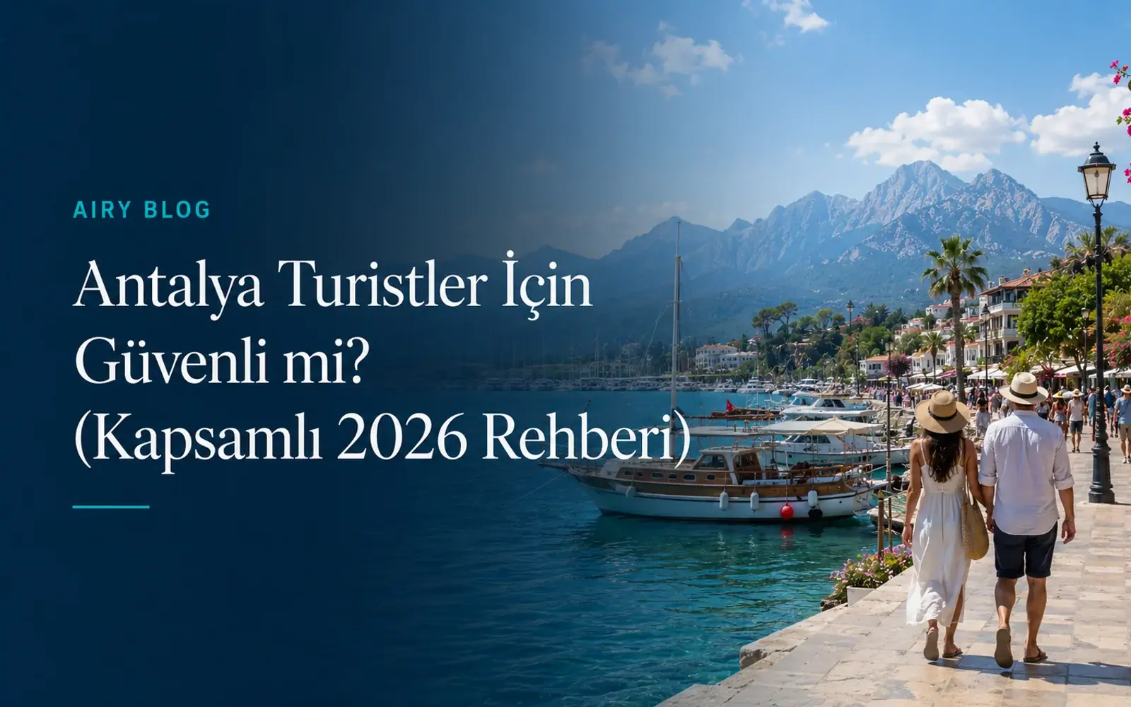 Antalya Turistler İçin Güvenli mi? (Kapsamlı 2026 Rehberi)