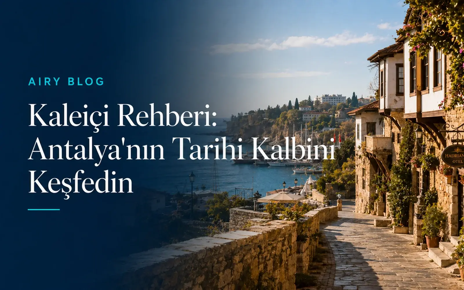 Kaleiçi Rehberi: Antalya'nın Tarihi Kalbini Keşfedin
